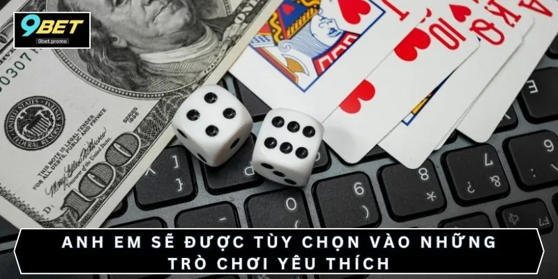 Anh em sẽ được tùy chọn vào những trò chơi yêu thích