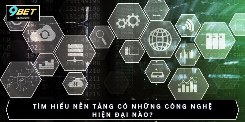 Tìm hiểu nền tảng có những công nghệ hiện đại nào?
