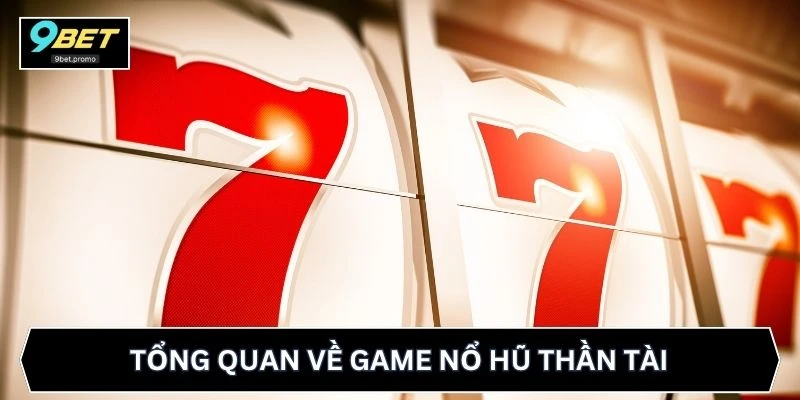 Tổng quan về game nổ hũ Thần Tài
